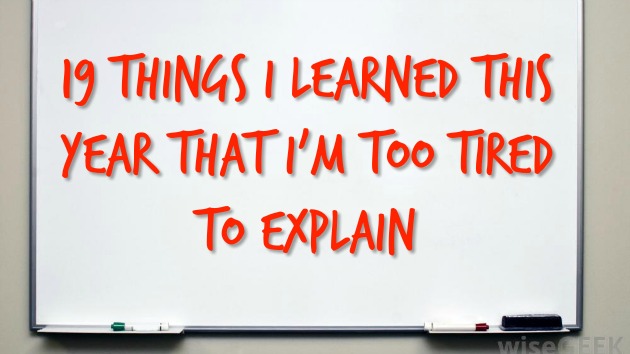 Repost: 19 Things I’ve Learned This Year That I’m Too Tired to&nbsp;Explain